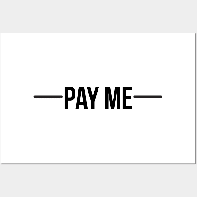 Pay me - Black font Wall Art by hsf